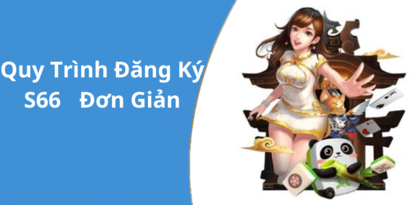 Quy Trình Đăng Ký S66 Đơn Giản