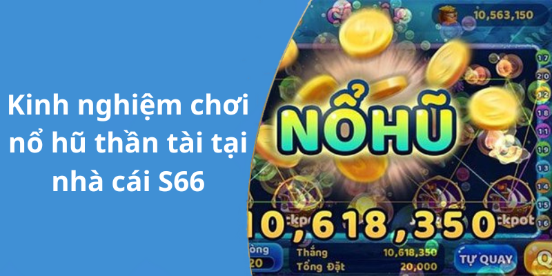 Kinh nghiệm chơi nổ hũ thần tài tại nhà cái S66