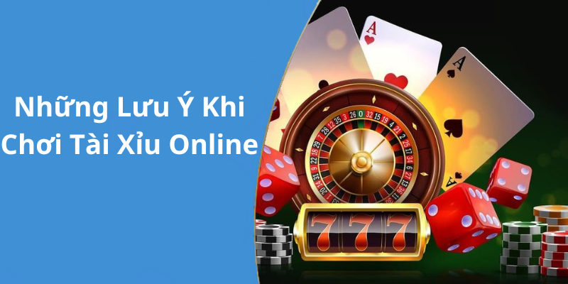 Những Lưu Ý Khi Chơi Tài Xỉu Online